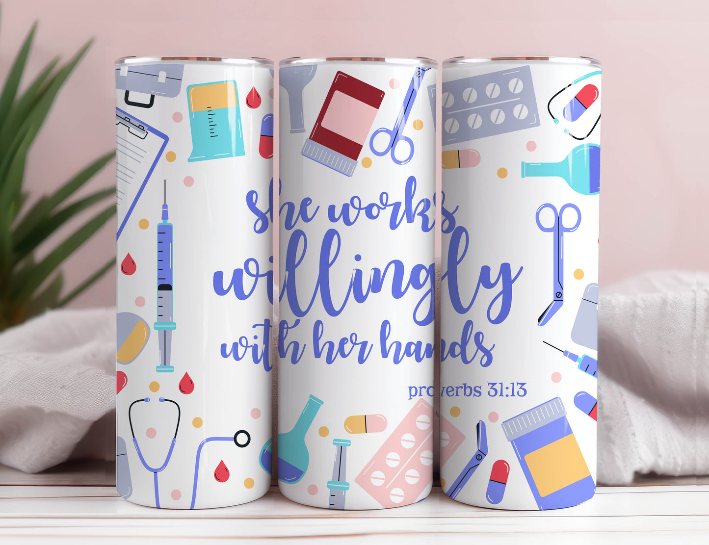 She Works Willingly With Her Hands Proverbs 3113 Medical Professional Design 20oz Skinny Tumbler, Digital Download, Sublimation, PNG